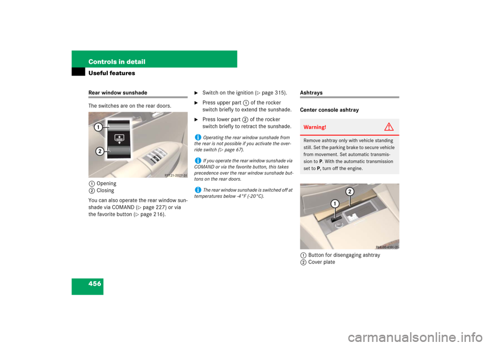MERCEDES-BENZ S600 2007 W221 Owners Manual 456 Controls in detailUseful featuresRear window sunshade
The switches are on the rear doors.
1Opening
2Closing
You can also operate the rear window sun-
shade via COMAND (
page 227) or via
the favo MERCEDES-BENZ S600 2007 W221 Owners Manual 456 Controls in detailUseful featuresRear window sunshade
The switches are on the rear doors.
1Opening
2Closing
You can also operate the rear window sun-
shade via COMAND (
page 227) or via
the favo
