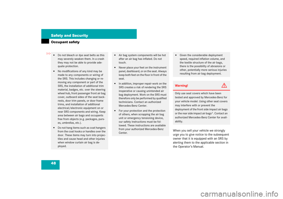 MERCEDES-BENZ S600 2007 W221 Owners Manual 48 Safety and SecurityOccupant safety
When you sell your vehicle we strongly
urge you to give notice to the subsequent
owner that it is equipped with an SRS by
alerting them to the applicable secti MERCEDES-BENZ S600 2007 W221 Owners Manual 48 Safety and SecurityOccupant safety
When you sell your vehicle we strongly
urge you to give notice to the subsequent
owner that it is equipped with an SRS by
alerting them to the applicable secti