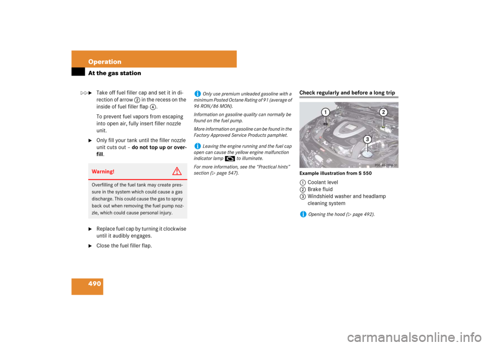 MERCEDES-BENZ S600 2007 W221 Owners Manual 490 OperationAt the gas station
Take off fuel filler cap and set it in di-
rection of arrow 2 in the recess on the
inside of fuel filler flap 4.
To prevent fuel vapors from escaping
into open air, MERCEDES-BENZ S600 2007 W221 Owners Manual 490 OperationAt the gas station
Take off fuel filler cap and set it in di-
rection of arrow 2 in the recess on the
inside of fuel filler flap 4.
To prevent fuel vapors from escaping
into open air,