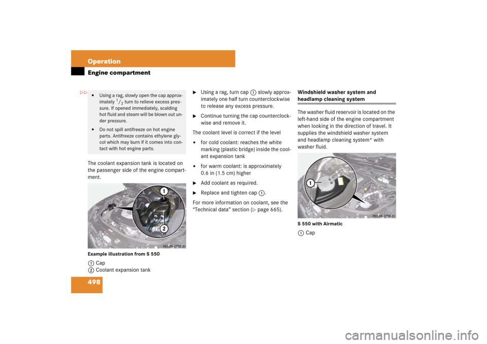 MERCEDES-BENZ S600 2007 W221 Owners Manual 498 OperationEngine compartmentThe coolant expansion tank is located on
the passenger side of the engine compart-
ment.Example illustration from S 5501Cap
2Coolant expansion tank
Using a rag, turn MERCEDES-BENZ S600 2007 W221 Owners Manual 498 OperationEngine compartmentThe coolant expansion tank is located on
the passenger side of the engine compart-
ment.Example illustration from S 5501Cap
2Coolant expansion tank
Using a rag, turn