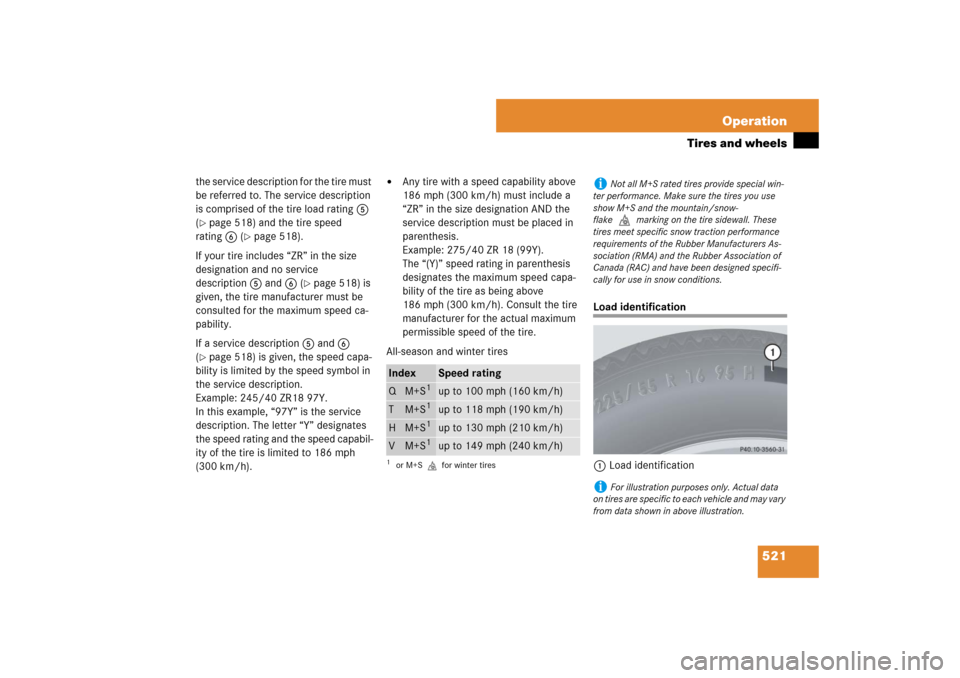 MERCEDES-BENZ S600 2007 W221 Owners Manual 521 Operation
Tires and wheels
the service description for the tire must
be referred to. The service description
is comprised of the tire load rating5
(page 518) and the tire speed
rating6 (
pag MERCEDES-BENZ S600 2007 W221 Owners Manual 521 Operation
Tires and wheels
the service description for the tire must
be referred to. The service description
is comprised of the tire load rating5
(page 518) and the tire speed
rating6 (
pag
