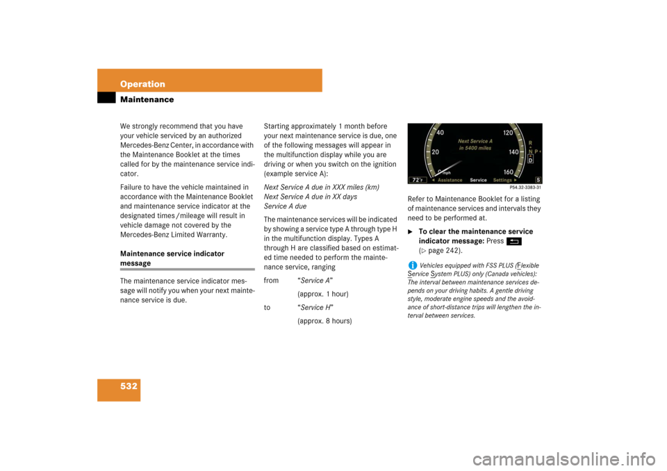 MERCEDES-BENZ S600 2007 W221 Owners Manual 532 OperationMaintenanceWe strongly recommend that you have
your vehicle serviced by an authorized
Mercedes-Benz Center, in accordance with
the Maintenance Booklet at the times
called for by the m MERCEDES-BENZ S600 2007 W221 Owners Manual 532 OperationMaintenanceWe strongly recommend that you have
your vehicle serviced by an authorized
Mercedes-Benz Center, in accordance with
the Maintenance Booklet at the times
called for by the m