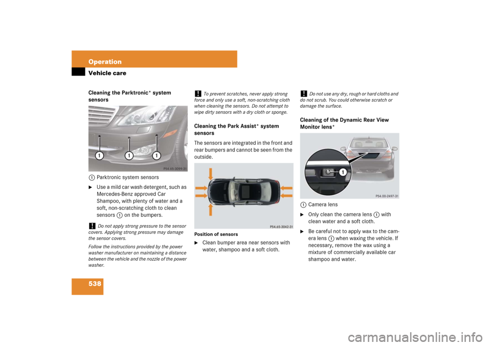 MERCEDES-BENZ S600 2007 W221 Owners Manual 538 OperationVehicle careCleaning the Parktronic* system
sensors
1Parktronic system sensors
Use a mild car wash detergent, such as
Mercedes-Benz approved Car
Shampoo, with plenty of water and a
s MERCEDES-BENZ S600 2007 W221 Owners Manual 538 OperationVehicle careCleaning the Parktronic* system
sensors
1Parktronic system sensors
Use a mild car wash detergent, such as
Mercedes-Benz approved Car
Shampoo, with plenty of water and a
s