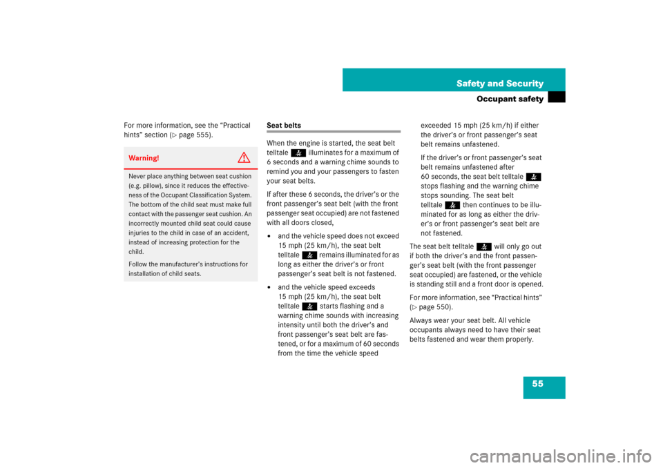 MERCEDES-BENZ S600 2007 W221 Owners Manual 55 Safety and Security
Occupant safety
For more information, see the “Practical
hints” section (
page 555).
Seat belts
When the engine is started, the seat belt
telltale< illuminates for a maxi MERCEDES-BENZ S600 2007 W221 Owners Manual 55 Safety and Security
Occupant safety
For more information, see the “Practical
hints” section (
page 555).
Seat belts
When the engine is started, the seat belt
telltale< illuminates for a maxi