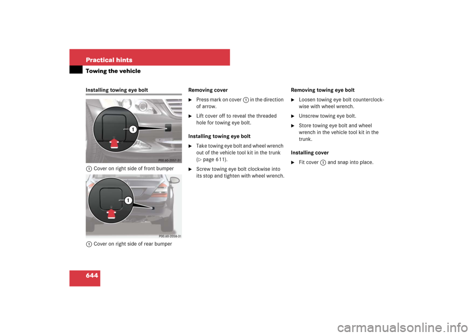 MERCEDES-BENZ S600 2007 W221 Owners Manual 644 Practical hintsTowing the vehicleInstalling towing eye bolt
1Cover on right side of front bumper
1Cover on right side of rear bumperRemoving cover

Press mark on cover1 in the direction 
of arrow