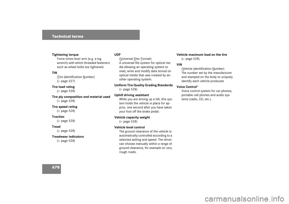 MERCEDES-BENZ S600 2007 W221 Owners Manual 678 Technical termsTightening torque
Force times lever arm (e.g. a lug
wrench) with which threaded fasteners
such as wheel bolts are tightened.
TIN
(T
ire I
dentification N
umber)
(
page 527)
Tire MERCEDES-BENZ S600 2007 W221 Owners Manual 678 Technical termsTightening torque
Force times lever arm (e.g. a lug
wrench) with which threaded fasteners
such as wheel bolts are tightened.
TIN
(T
ire I
dentification N
umber)
(
page 527)
Tire