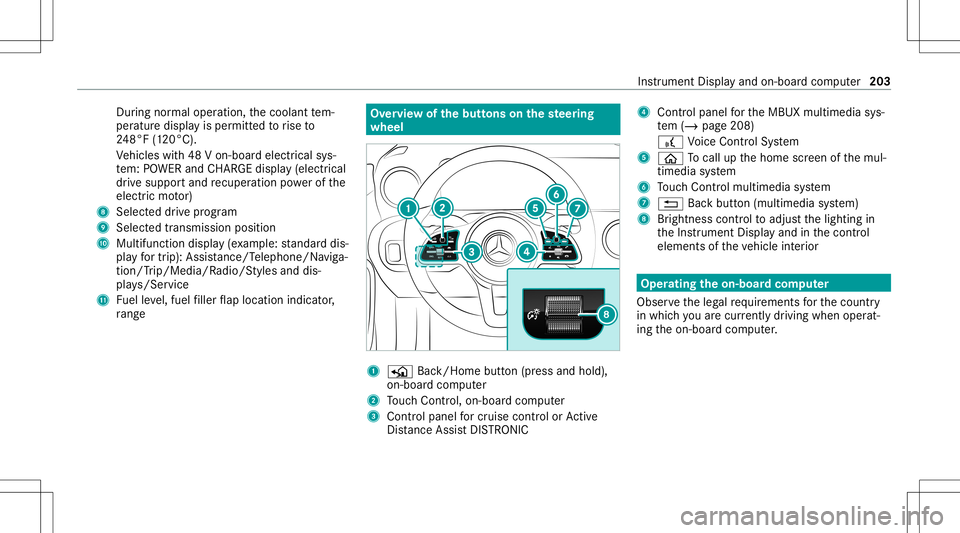 MERCEDES-BENZ A-CLASS SEDAN 2021  Owners Manual Dur
ing normalop erati on, thecoolant tem‐
per atur edisp lay is per mitt edtorise to
24 8°F (120°C).
Ve hicles with48 Von-boar delectr icalsys‐
te m: POWER andCHARGE displ ay(elect rical
dr ive