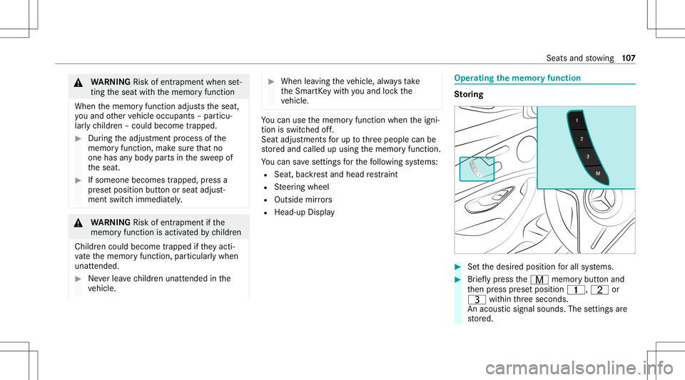 MERCEDES-BENZ E WAGON 2021  Owners Manual &
WARNIN GRisk ofentr apment whense t‐
ting theseat withth ememor yfunc tion
When thememor yfunc tion adjus tstheseat,
yo uand other vehicle occupants –par ticu‐
lar lych ildr en–could becom e