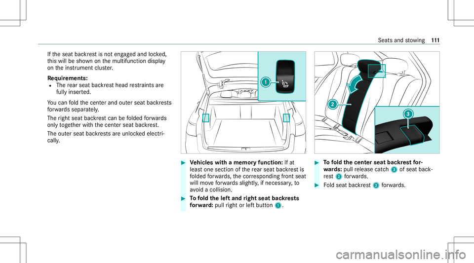 MERCEDES-BENZ E WAGON 2021  Owners Manual If
th eseat backres tis no teng aged and locked,
th is will besho wnonthemultifunc tiondispla y
on theins trument cluster.
Re quirement s:
R The rear seat backres thead restra int sar e
full yinse rte