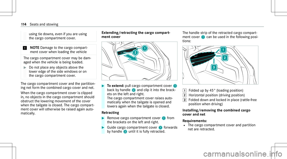MERCEDES-BENZ E WAGON 2021  Owners Manual usin
gtie downs ,eve nif yo uar eusin g
th ecar gocom partmen tco ver. *
NO
TEDama getothecar gocom part‐
ment coverwhen loading theve hicle The
cargocom partment coverma ybe dam‐
ag ed when theve