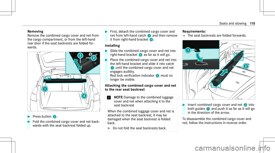 MERCEDES-BENZ E WAGON 2021  Owners Manual Re
mo ving
Re mo vethecombin edcar gocoverand netfr om
th ecar gocom partmen t,or from thelef t-hand
re ar door ifth eseat backres ts arefo lded for‐
wa rds. #
Press butt on2. #
Foldthecombin edcar 