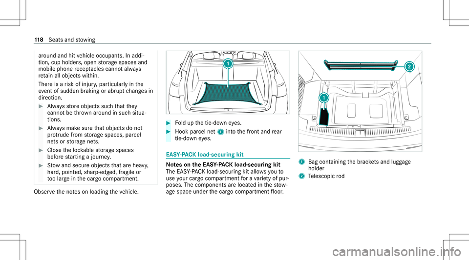 MERCEDES-BENZ E WAGON 2021  Owners Manual ar
oun dand hitvehicle occupants. Inaddi‐
tion, cupholder s,open stor ag espaces and
mobile phonerecep tacle scanno tal wa ys
re tain all obje ctswit hin.
Ther eis arisk ofinjur y,par ticular lyin t