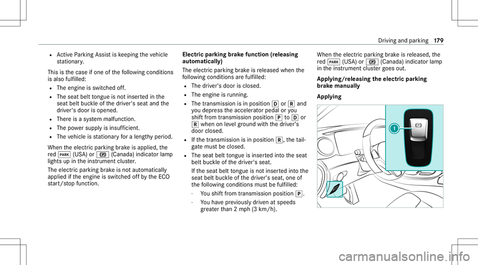 MERCEDES-BENZ E WAGON 2021  Owners Manual R
ActivePa rking Assistis ke eping theve hicle
st atio nary.
This isthecase ifone ofthefo llo wing condition s
is also fulfilled:
R The engin eis switc hedoff.
R The seat belttongu eis no tins ertedin