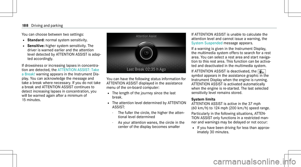 MERCEDES-BENZ E WAGON 2021  Owners Manual Yo
ucan choose between twose ttings:
R Standar d:nor mal system sensit ivity.
R Sensitiv e:higher system sensit ivity.The
dr iver iswa rned ear lier and theatt ent ion
le ve lde tected byATTENTION ASS