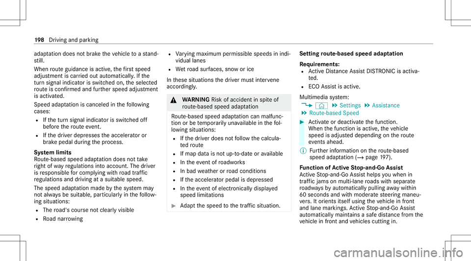 MERCEDES-BENZ E WAGON 2021  Owners Manual adap
tatio ndo es notbr ak eth eve hicle toast and‐
st ill.
When routeguidan ceisact ive, thefirs tsp ee d
ad jus tment iscar ried out automaticall y.Ifth e
tur nsigna lind icatoris switc hedon,thes