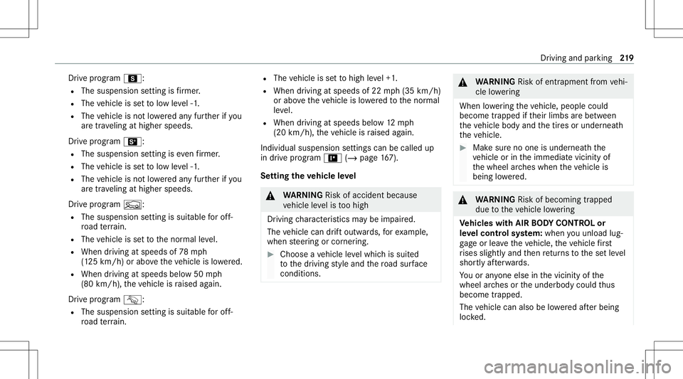 MERCEDES-BENZ E WAGON 2021 Owners Manual Dr
ive pr ogr am C:
R The susp ens ion se tting isfirm er.
R The vehicle issetto low leve l-1 .
R The vehicle isno tlo we redan yfur ther ifyo u
ar etra veling athigher speeds.
Dr ive pr og ram B:
R T MERCEDES-BENZ E WAGON 2021 Owners Manual Dr
ive pr ogr am C:
R The susp ens ion se tting isfirm er.
R The vehicle issetto low leve l-1 .
R The vehicle isno tlo we redan yfur ther ifyo u
ar etra veling athigher speeds.
Dr ive pr og ram B:
R T