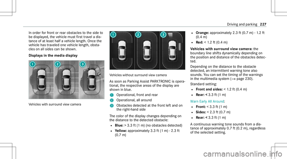 MERCEDES-BENZ E WAGON 2021 Owners Manual In
order forfr ont orrear obs tacle sto theside to
be displa yed, theve hicle mustfirs ttr ave la dis‐
ta nce ofat leas tha lfave hicle length.Once the
ve hicle hastrave led one vehicle length,obs t MERCEDES-BENZ E WAGON 2021 Owners Manual In
order forfr ont orrear obs tacle sto theside to
be displa yed, theve hicle mustfirs ttr ave la dis‐
ta nce ofat leas tha lfave hicle length.Once the
ve hicle hastrave led one vehicle length,obs t
