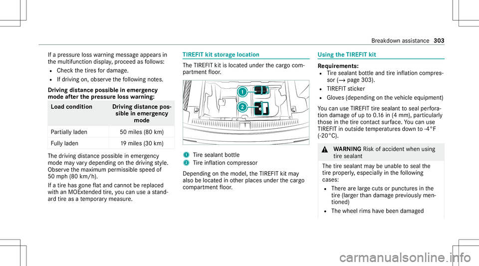 MERCEDES-BENZ E WAGON 2021  Owners Manual If
apr essur eloss warning mess ageappear sin
th emultifunc tiondispla y,proceed asfollo ws :
R Chec kth etir es fordama ge.
R Ifdr iving on,obser vethefo llo wing notes.
Dr iving distance possible in