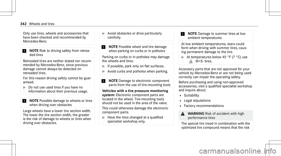MERCEDES-BENZ E WAGON 2021  Owners Manual Onl
yuse tires, wheels andaccessor iesthat
ha ve been checkedand recomme ndedby
Mer cedes-Ben z. *
NO
TERisk todriving safetyfrom retrea ‐
de dtir es Re
trea de dtir es arenei ther tested nor recom