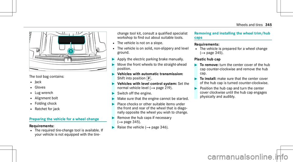 MERCEDES-BENZ E WAGON 2021  Owners Manual The
tool bag cont ains:
R Jack
R Gloves
R Lugwr enc h
R Alignmen tbolt
R Folding choc k
R Ratche tfo rjac k Pr
epar ingtheve hicl efo ra wh eelch ang e Re
quirement s:
R The requ ired tire-c hang eto 