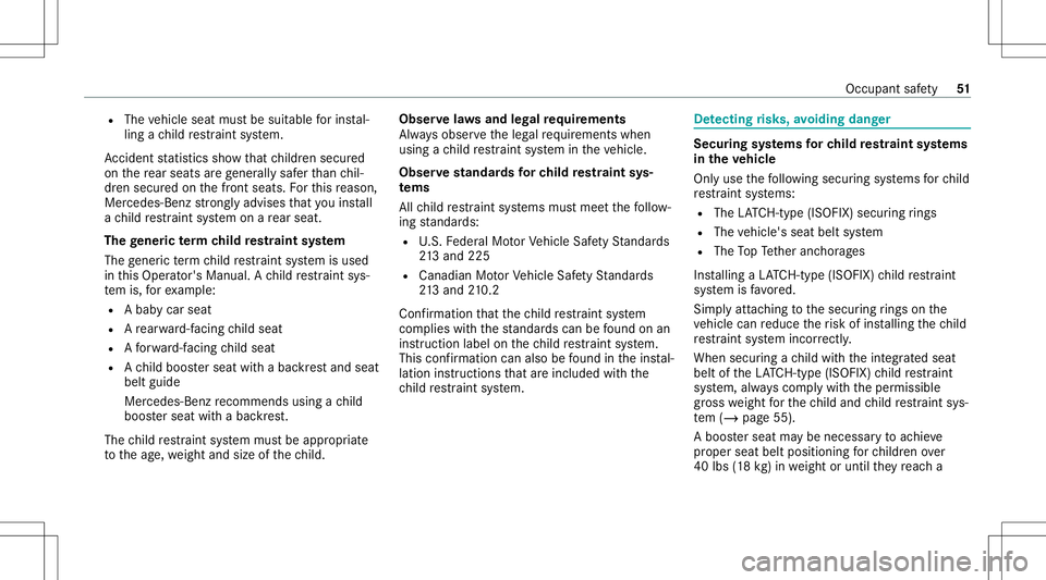 MERCEDES-BENZ E WAGON 2021  Owners Manual R
The vehicle seatmustbe suit able forins tal‐
ling ach ild restra int system.
Ac cid ent statis ticssho wthat childr ensecur ed
on there ar seat sar ege ner ally saf erthan chil‐
dr en secur edon