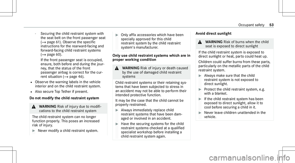 MERCEDES-BENZ E WAGON 2021  Owners Manual -
Secu ring thech ild restra int system with
th eseat beltonthefront passeng erseat
(/ page61 ).Obser vethespecif ic
ins truction sfo rth ere ar wa rd-faci ng and
fo rw ard-f acin gch ild restra int s