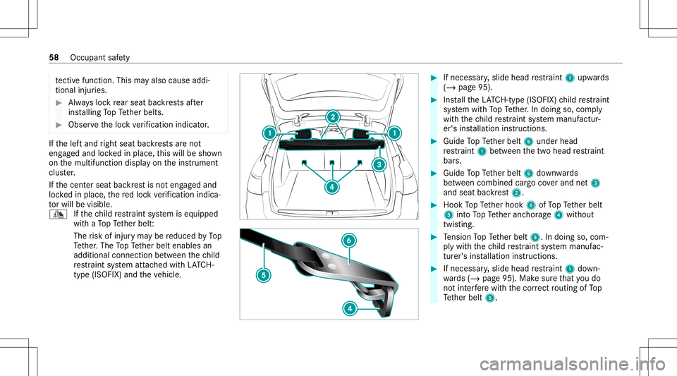 MERCEDES-BENZ E WAGON 2021  Owners Manual te
ctiv efuncti on.Thisma yal so cau seaddi‐
tiona linju ries. #
Alw aysloc kre ar seat backres ts afte r
ins talling TopTe ther belts. #
Obser vetheloc kve rificati onindi cator. If
th elef tand ri