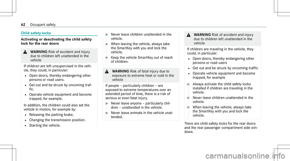 MERCEDES-BENZ E WAGON 2021  Owners Manual Child
safetyloc ks Ac
tiv atin gor deac tivatin gthe child safety
loc kfo rthe rear door s &
WARNIN GRisk ofacci dent andinjury
due tochildr enleftunat tende din the
ve hicle
If ch ildr enarelef tunsu