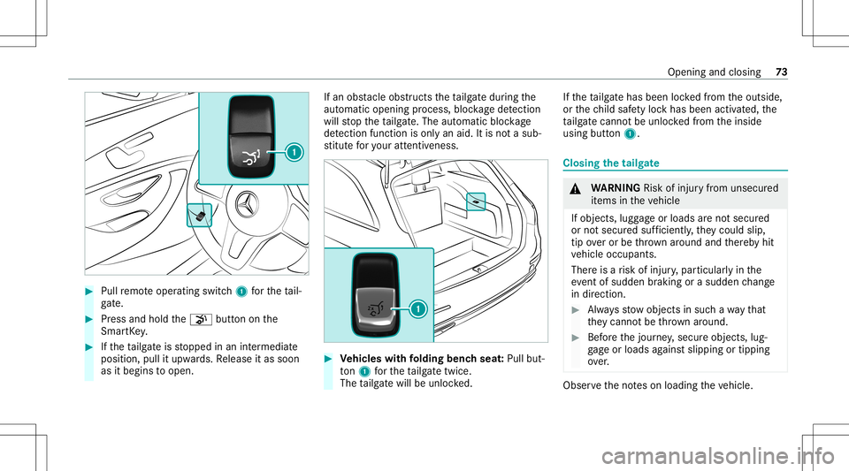 MERCEDES-BENZ E WAGON 2021  Owners Manual #
Pull remo teoper ating switch1 forth eta il‐
ga te. #
Press and hold the008B buttononthe
Smar tKey . #
Ifth eta ilg ateis stopped inan intermediat e
position, pullitupw ards. Release itas soon
as 