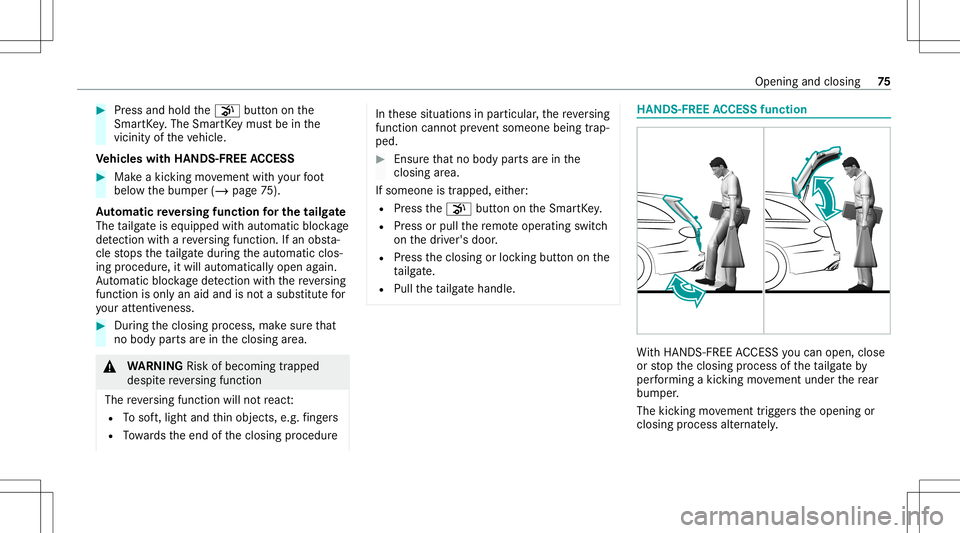 MERCEDES-BENZ E WAGON 2021  Owners Manual #
Press and hold the008B buttononthe
Smar tKey .The Smar tKey mus tbe inthe
vicinity oftheve hicle.
Ve hicl eswith HANDS -FREEACCESS #
Mak eakic kin gmo vement withyo ur foot
belo wthebum per(/ page75