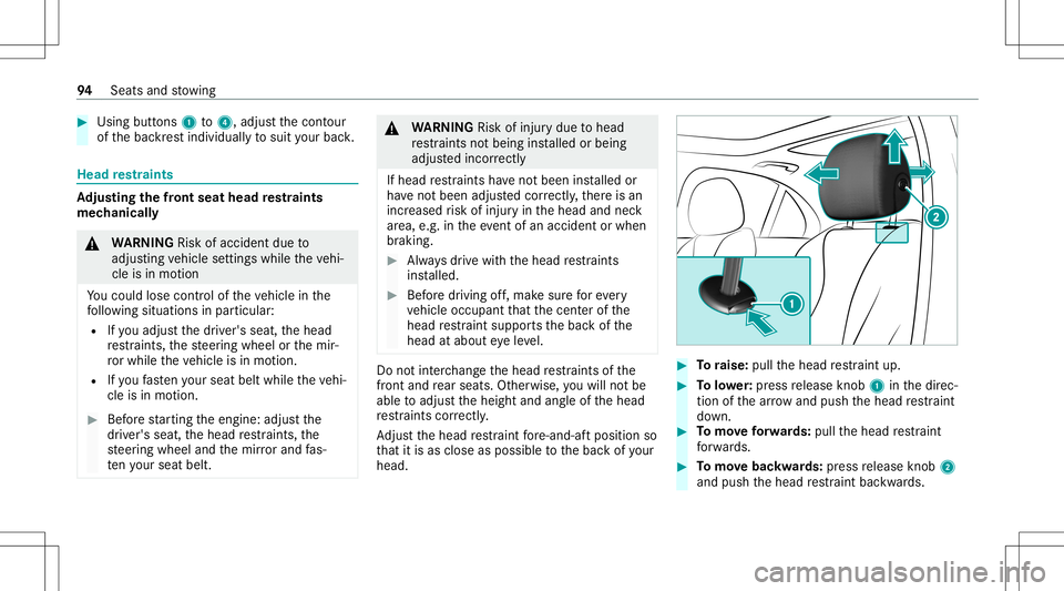 MERCEDES-BENZ E WAGON 2021  Owners Manual #
Using buttons 1to4 ,adjus tth econ tour
of thebac kres tindividuall yto suit your bac k. Head
restra ints Ad
jus tingthe fron tse at head restra ints
mec hanica lly &
WARNIN GRisk ofacci dent dueto
