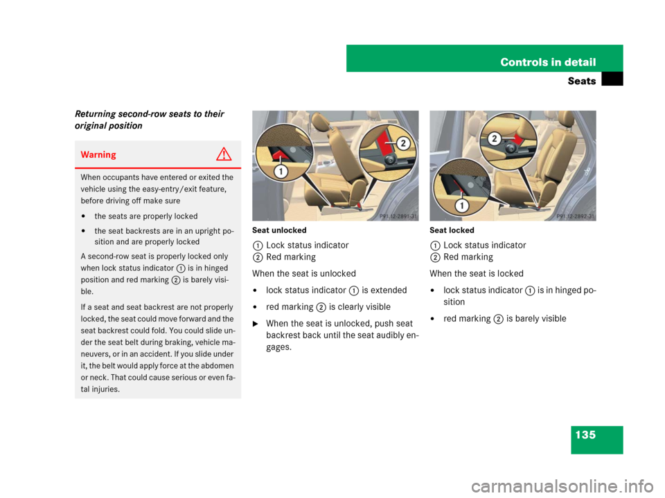 MERCEDES-BENZ R350 2007 R171 Owners Manual 135 Controls in detail
Seats
Returning second-row seats to their
original position
Seat unlocked
1Lock status indicator
2Red marking
When the seat is unlocked
lock status indicator 1 is extended
re MERCEDES-BENZ R350 2007 R171 Owners Manual 135 Controls in detail
Seats
Returning second-row seats to their
original position
Seat unlocked
1Lock status indicator
2Red marking
When the seat is unlocked
lock status indicator 1 is extended
re