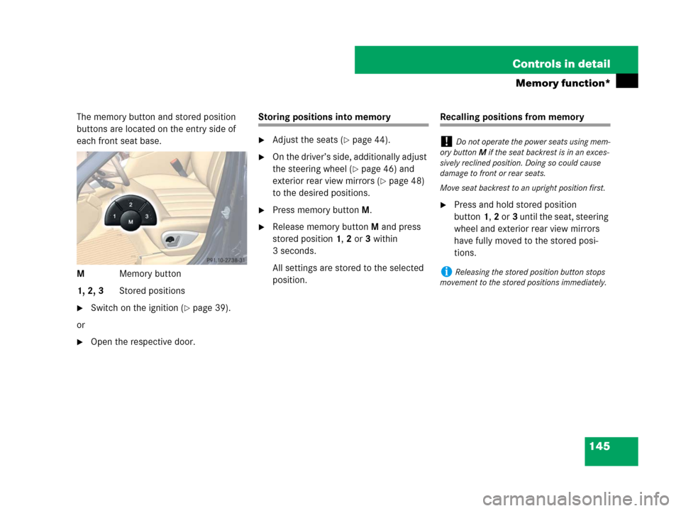 MERCEDES-BENZ R350 2007 R171 Owners Manual 145 Controls in detail
Memory function*
The memory button and stored position
buttons are located on the entry side of
each front seat base.
MMemory button
1, 2, 3Stored positions
Switch on the ign MERCEDES-BENZ R350 2007 R171 Owners Manual 145 Controls in detail
Memory function*
The memory button and stored position
buttons are located on the entry side of
each front seat base.
MMemory button
1, 2, 3Stored positions
Switch on the ign