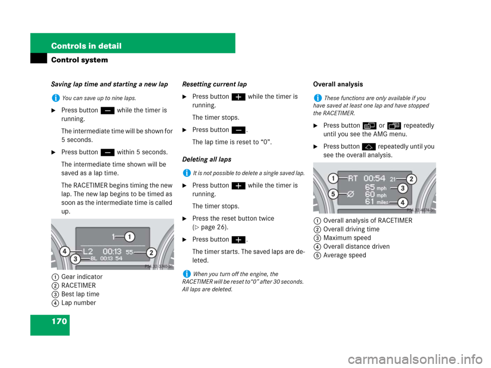 MERCEDES-BENZ R350 2007 R171 Owners Manual 170 Controls in detail
Control system
Saving lap time and starting a new lap
Press button ç while the timer is
running.
The intermediate time will be shown for
5 seconds.
Press button ç within 5 MERCEDES-BENZ R350 2007 R171 Owners Manual 170 Controls in detail
Control system
Saving lap time and starting a new lap
Press button ç while the timer is
running.
The intermediate time will be shown for
5 seconds.
Press button ç within 5
