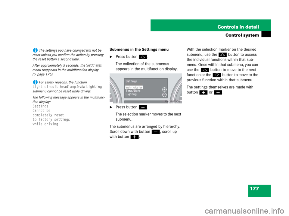 MERCEDES-BENZ R350 2007 R171 Owners Manual 177 Controls in detail
Control system
Submenus in the Settings menu
Press buttonj.
The collection of the submenus
appears in the multifunction display.
Press buttonç.
The selection marker moves to MERCEDES-BENZ R350 2007 R171 Owners Manual 177 Controls in detail
Control system
Submenus in the Settings menu
Press buttonj.
The collection of the submenus
appears in the multifunction display.
Press buttonç.
The selection marker moves to