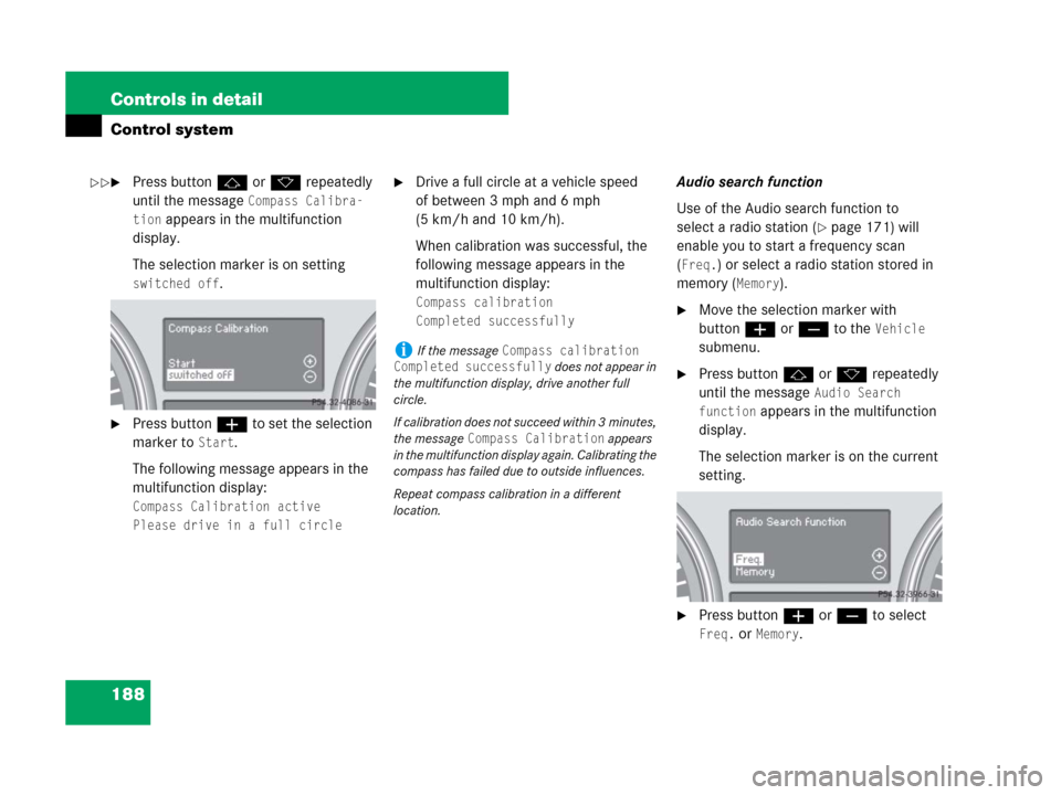 MERCEDES-BENZ R350 2007 R171 Owners Manual 188 Controls in detail
Control system
Press buttonj ork repeatedly
until the message
Compass Calibra-
tion
appears in the multifunction
display.
The selection marker is on setting
switched off.
MERCEDES-BENZ R350 2007 R171 Owners Manual 188 Controls in detail
Control system
Press buttonj ork repeatedly
until the message
Compass Calibra-
tion
appears in the multifunction
display.
The selection marker is on setting
switched off.