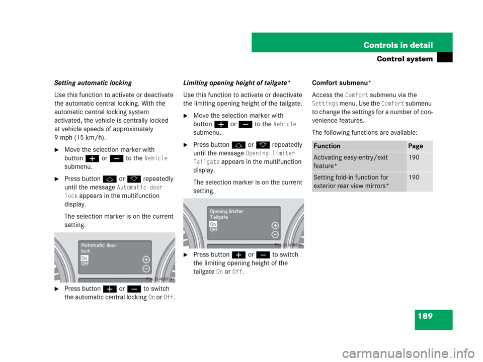 MERCEDES-BENZ R350 2007 R171 Owners Manual 189 Controls in detail
Control system
Setting automatic locking
Use this function to activate or deactivate
the automatic central locking. With the
automatic central locking system
activated, the v MERCEDES-BENZ R350 2007 R171 Owners Manual 189 Controls in detail
Control system
Setting automatic locking
Use this function to activate or deactivate
the automatic central locking. With the
automatic central locking system
activated, the v