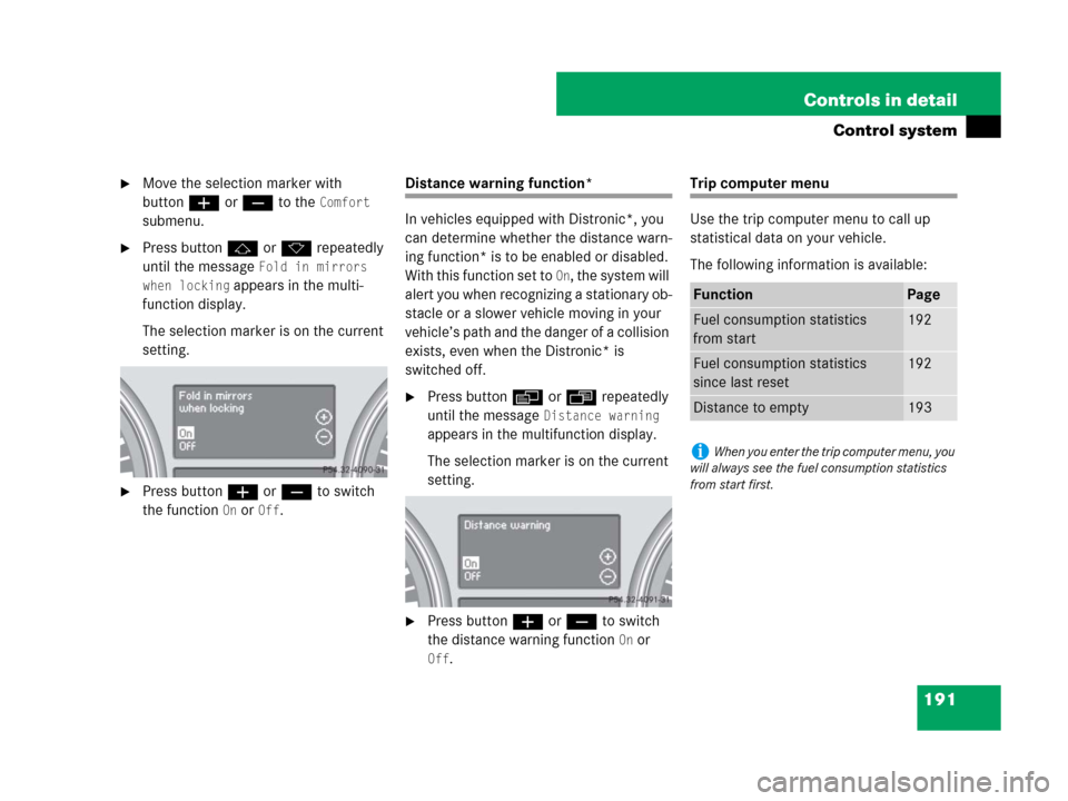 MERCEDES-BENZ R350 2007 R171 Owners Manual 191 Controls in detail
Control system
Move the selection marker with
buttonæ orç to the
Comfort
submenu.
Press buttonj ork repeatedly
until the message
Fold in mirrors
when locking
appears MERCEDES-BENZ R350 2007 R171 Owners Manual 191 Controls in detail
Control system
Move the selection marker with
buttonæ orç to the
Comfort
submenu.
Press buttonj ork repeatedly
until the message
Fold in mirrors
when locking
appears
