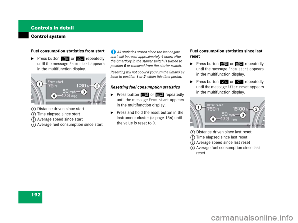 MERCEDES-BENZ R350 2007 R171 Owners Manual 192 Controls in detail
Control system
Fuel consumption statistics from start
Press buttonÿ orè repeatedly
until the message
From start appears
in the multifunction display.
1Distance driven sinc MERCEDES-BENZ R350 2007 R171 Owners Manual 192 Controls in detail
Control system
Fuel consumption statistics from start
Press buttonÿ orè repeatedly
until the message
From start appears
in the multifunction display.
1Distance driven sinc