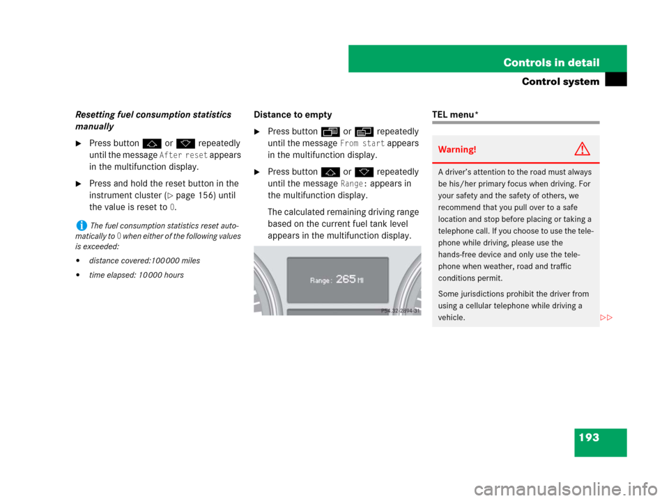 MERCEDES-BENZ R350 2007 R171 Owners Manual 193 Controls in detail
Control system
Resetting fuel consumption statistics
manually
Press buttonj ork repeatedly
until the message
After reset appears
in the multifunction display.
Press and ho MERCEDES-BENZ R350 2007 R171 Owners Manual 193 Controls in detail
Control system
Resetting fuel consumption statistics
manually
Press buttonj ork repeatedly
until the message
After reset appears
in the multifunction display.
Press and ho