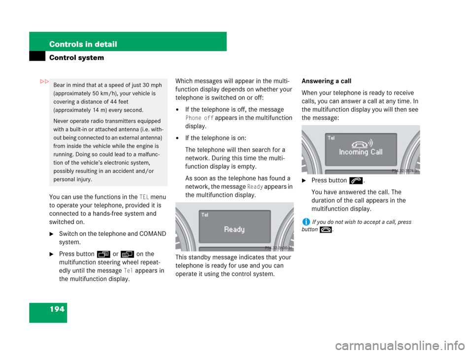 MERCEDES-BENZ R350 2007 R171 Owners Manual 194 Controls in detail
Control system
You can use the functions in the TEL menu
to operate your telephone, provided it is
connected to a hands-free system and
switched on.
Switch on the telephone MERCEDES-BENZ R350 2007 R171 Owners Manual 194 Controls in detail
Control system
You can use the functions in the TEL menu
to operate your telephone, provided it is
connected to a hands-free system and
switched on.
Switch on the telephone