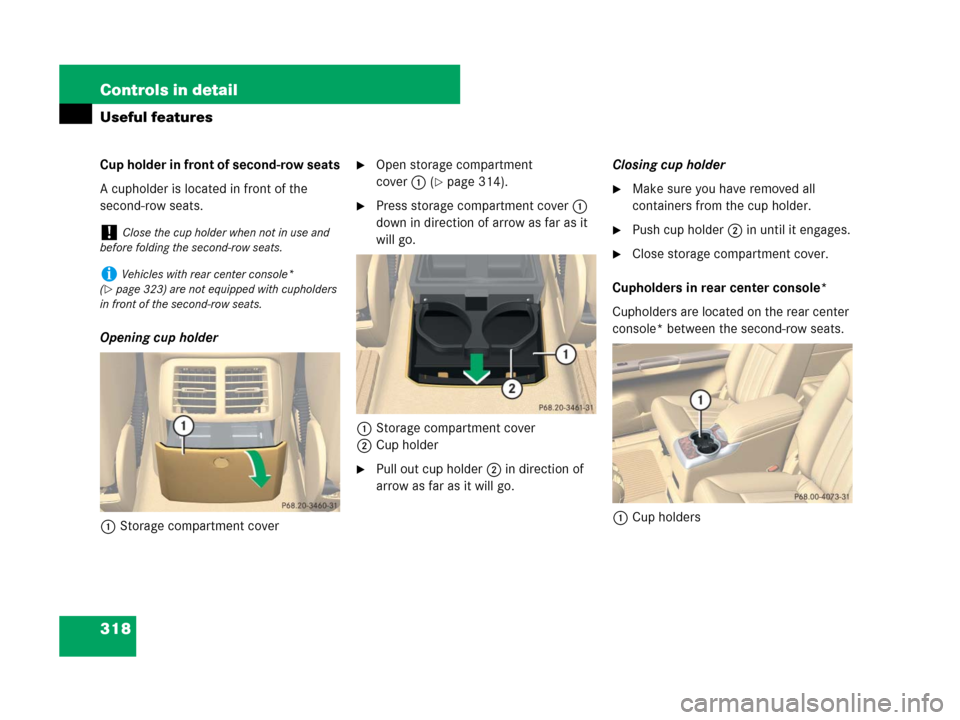 MERCEDES-BENZ R350 2007 R171 Owners Manual 318 Controls in detail
Useful features
Cup holder in front of second-row seats
A cupholder is located in front of the 
second-row seats.
Opening cup holder
1Storage compartment coverOpen storage comp