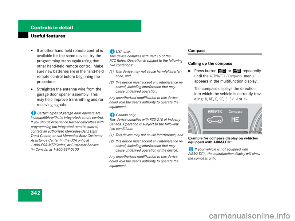MERCEDES-BENZ R350 2007 R171 Owners Manual 342 Controls in detail
Useful features
If another hand-held remote control is
available for the same device, try the
programming steps again using that
other hand-held remote control. Make
sure n MERCEDES-BENZ R350 2007 R171 Owners Manual 342 Controls in detail
Useful features
If another hand-held remote control is
available for the same device, try the
programming steps again using that
other hand-held remote control. Make
sure n