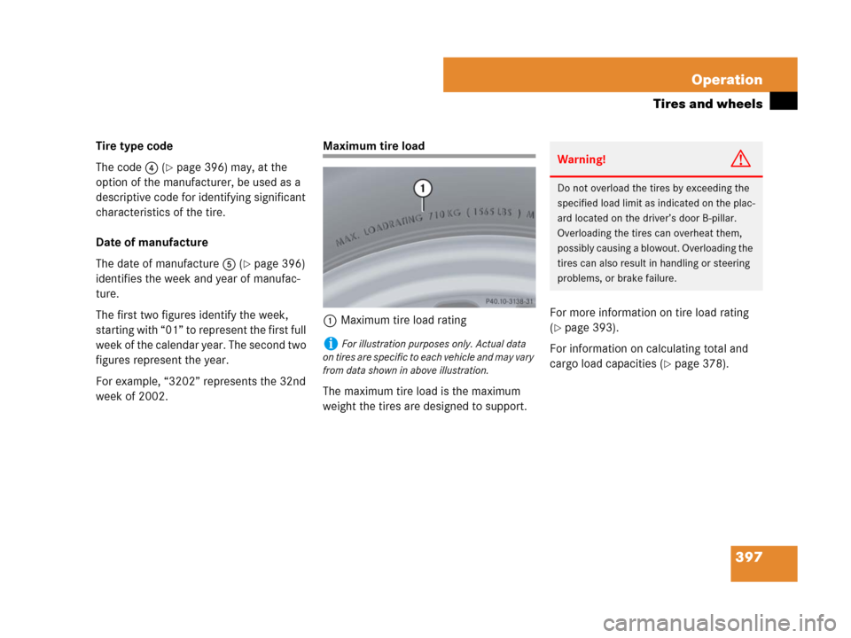 MERCEDES-BENZ R350 2007 R171 Owners Manual 397 Operation
Tires and wheels
Tire type code
The code4 (
page 396) may, at the 
option of the manufacturer, be used as a 
descriptive code for identifying significant 
characteristics of the tire.
D
