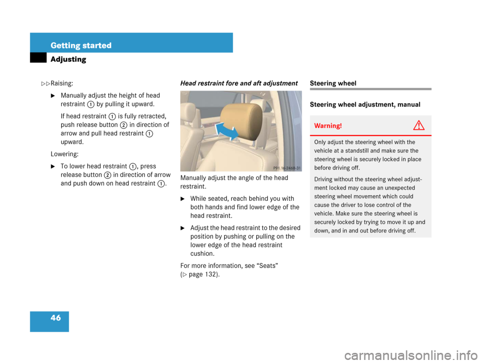 MERCEDES-BENZ R350 2007 R171 Owners Manual 46 Getting started
Adjusting
Raising:
Manually adjust the height of head
restraint 1 by pulling it upward.
If head restraint 1 is fully retracted,
push release button 2 in direction of
arrow and p MERCEDES-BENZ R350 2007 R171 Owners Manual 46 Getting started
Adjusting
Raising:
Manually adjust the height of head
restraint 1 by pulling it upward.
If head restraint 1 is fully retracted,
push release button 2 in direction of
arrow and p