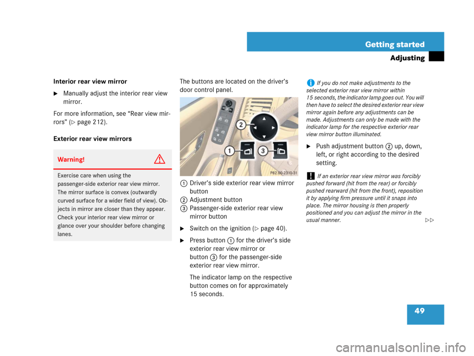 MERCEDES-BENZ R350 2007 R171 Owners Manual 49 Getting started
Adjusting
Interior rear view mirror
Manually adjust the interior rear view
mirror.
For more information, see “Rear view mir-
rors” (
page 212).
Exterior rear view mirrorsThe MERCEDES-BENZ R350 2007 R171 Owners Manual 49 Getting started
Adjusting
Interior rear view mirror
Manually adjust the interior rear view
mirror.
For more information, see “Rear view mir-
rors” (
page 212).
Exterior rear view mirrorsThe