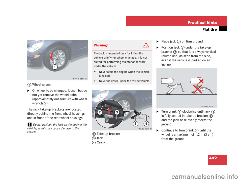 MERCEDES-BENZ R350 2007 R171 Owners Manual 499 Practical hints
Flat tire
1Wheel wrench
On whee l to b e c hang ed, l oose n but d o 
not yet remove the wheel bolts 
(approximately one full turn with wheel 
wrench 1).
The jack take-up brackets