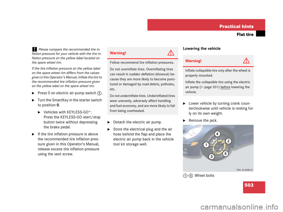 MERCEDES-BENZ R350 2007 R171 Owners Manual 503 Practical hints
Flat tire
Press 0 on electric air pump switch 2.
Turn the SmartKey in the starter switch 
to position0.
Vehicles with KEYLESS-GO*: 
Press the KEYLESS-GO start/stop 
button twice