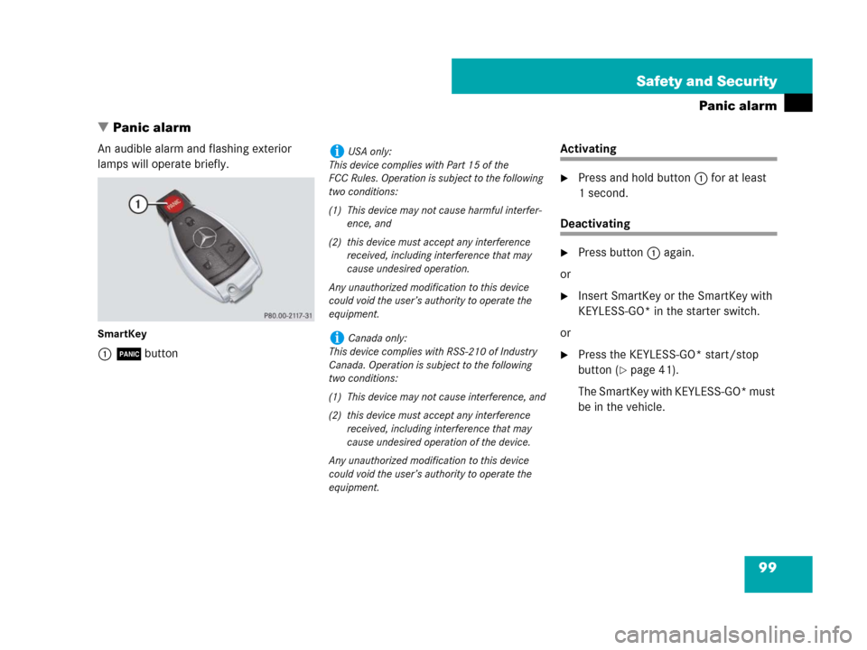 MERCEDES-BENZ R350 2007 R171 Owners Manual 99 Safety and Security
Panic alarm
Panic alarm
An audible alarm and flashing exterior
lamps will operate briefly.
SmartKey
1Âbutton
Activating
Press and hold button1 for at least
1 second.
Deacti MERCEDES-BENZ R350 2007 R171 Owners Manual 99 Safety and Security
Panic alarm
Panic alarm
An audible alarm and flashing exterior
lamps will operate briefly.
SmartKey
1Âbutton
Activating
Press and hold button1 for at least
1 second.
Deacti