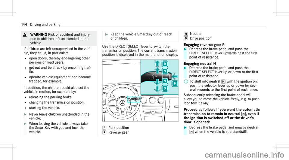 MERCEDES-BENZ C-CLASS SEDAN 2021 Owners Manual &
WARNIN GRisk ofacci dent andinjury
due tochildr enleftunat tende din the
ve hicle
If ch ildr enarelef tunsuper visedintheve hi‐
cle, they cou ld,in pa rticular :
R open doors,ther eb yendang ering MERCEDES-BENZ C-CLASS SEDAN 2021 Owners Manual &
WARNIN GRisk ofacci dent andinjury
due tochildr enleftunat tende din the
ve hicle
If ch ildr enarelef tunsuper visedintheve hi‐
cle, they cou ld,in pa rticular :
R open doors,ther eb yendang ering
